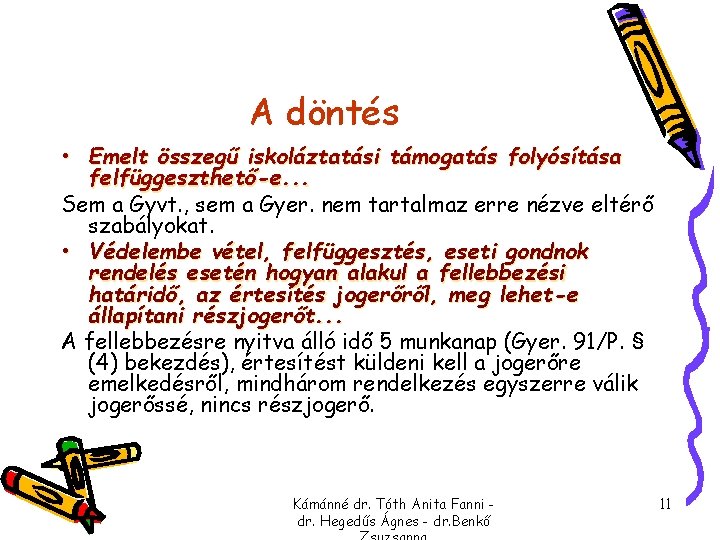 A döntés • Emelt összegű iskoláztatási támogatás folyósítása felfüggeszthető-e. . . Sem a Gyvt. A döntés • Emelt összegű iskoláztatási támogatás folyósítása felfüggeszthető-e. . . Sem a Gyvt.