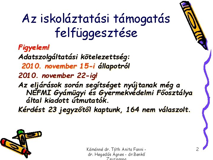 Az iskoláztatási támogatás felfüggesztése Figyelem! Adatszolgáltatási kötelezettség: 2010. november 15 -i állapotról 2010. november Az iskoláztatási támogatás felfüggesztése Figyelem! Adatszolgáltatási kötelezettség: 2010. november 15 -i állapotról 2010. november