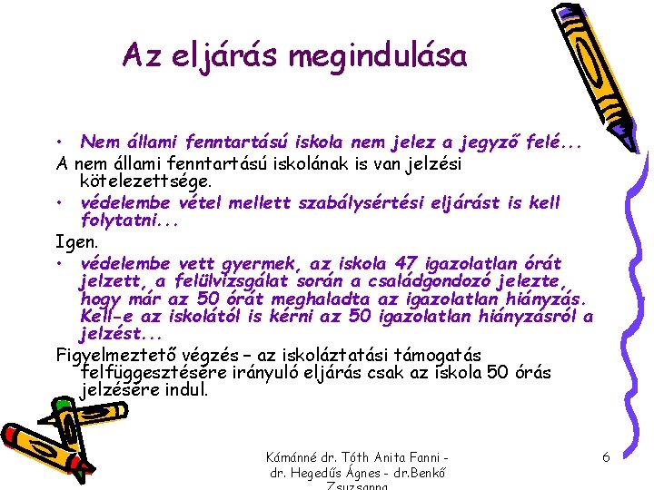 Az eljárás megindulása • Nem állami fenntartású iskola nem jelez a jegyző felé. .