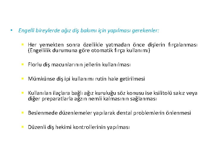  • Engelli bireylerde ağız diş bakımı için yapılması gerekenler: § Her yemekten sonra