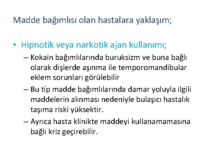 Madde bağımlısı olan hastalara yaklaşım; • Hipnotik veya narkotik ajan kullanımı; – Kokain bağımlılarında