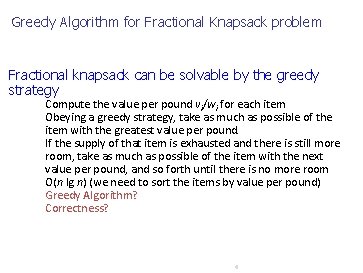 Greedy Algorithm for Fractional Knapsack problem Fractional knapsack can be solvable by the greedy