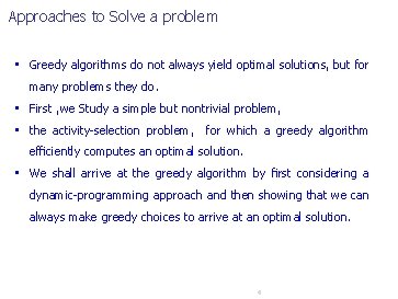 Approaches to Solve a problem • Greedy algorithms do not always yield optimal solutions,
