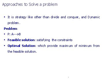 Approaches to Solve a problem • It is strategy like other than divide and