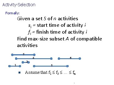 Activity-Selection Formally: Given a set S of n activities si = start time of