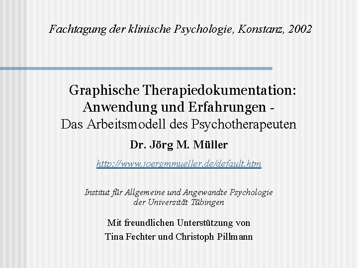 Fachtagung der klinische Psychologie, Konstanz, 2002 Graphische Therapiedokumentation: Anwendung und Erfahrungen Das Arbeitsmodell des