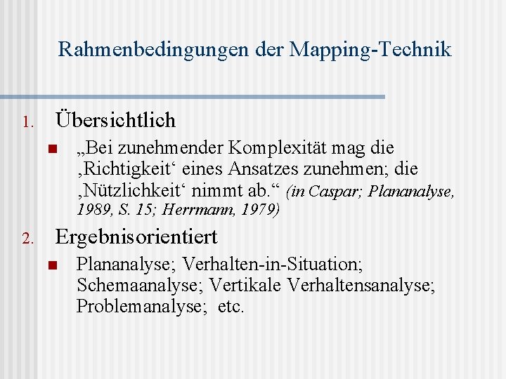 Rahmenbedingungen der Mapping-Technik 1. Übersichtlich n „Bei zunehmender Komplexität mag die ‚Richtigkeit‘ eines Ansatzes