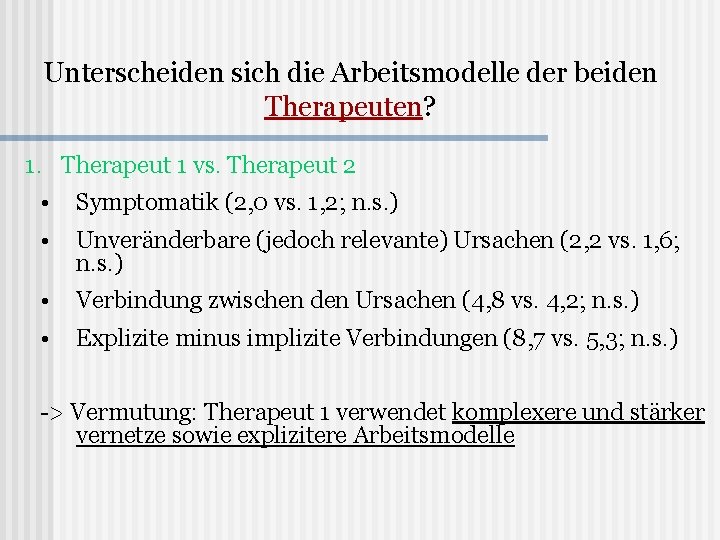 Unterscheiden sich die Arbeitsmodelle der beiden Therapeuten? 1. Therapeut 1 vs. Therapeut 2 •