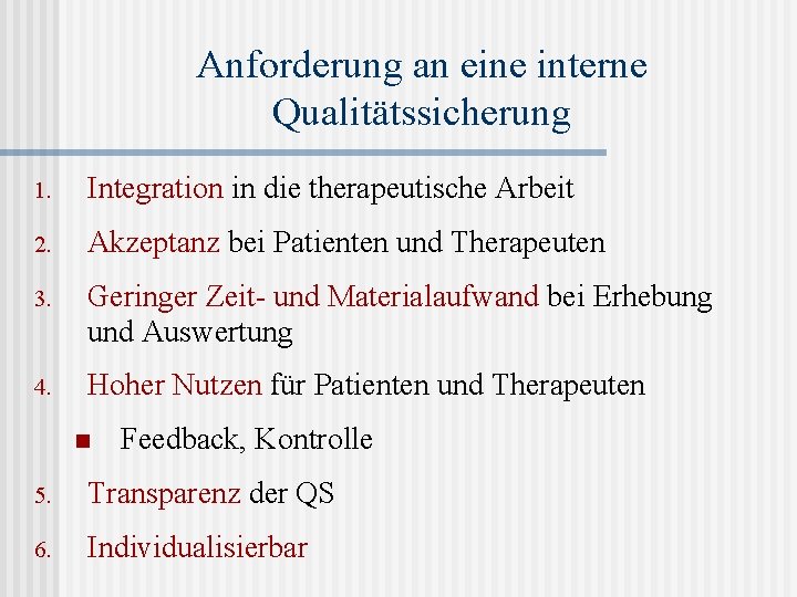 Anforderung an eine interne Qualitätssicherung 1. Integration in die therapeutische Arbeit 2. Akzeptanz bei