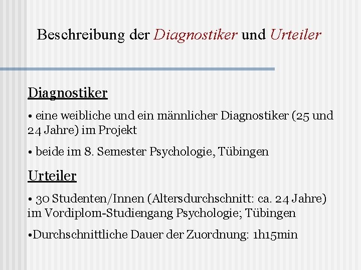 Beschreibung der Diagnostiker und Urteiler Diagnostiker • eine weibliche und ein männlicher Diagnostiker (25