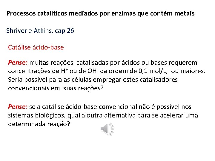 Processos catalíticos mediados por enzimas que contém metais Shriver e Atkins, cap 26 Catálise Processos catalíticos mediados por enzimas que contém metais Shriver e Atkins, cap 26 Catálise
