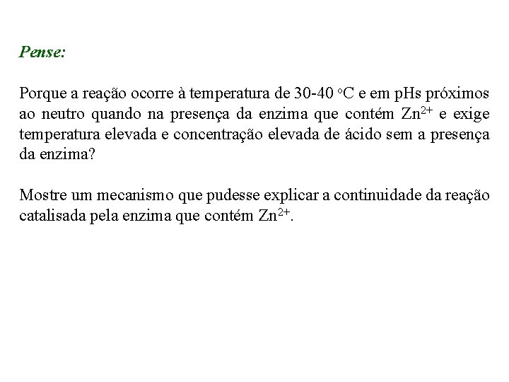 Pense: Porque a reação ocorre à temperatura de 30 -40 o. C e em Pense: Porque a reação ocorre à temperatura de 30 -40 o. C e em