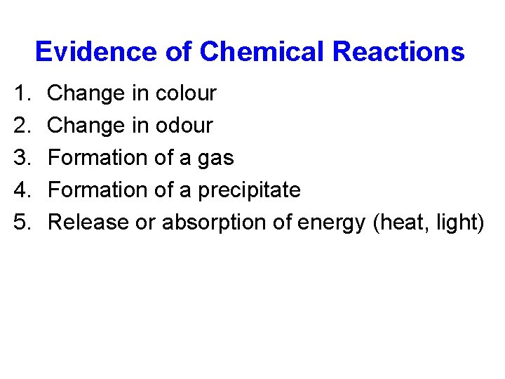 Evidence of Chemical Reactions 1. 2. 3. 4. 5. Change in colour Change in