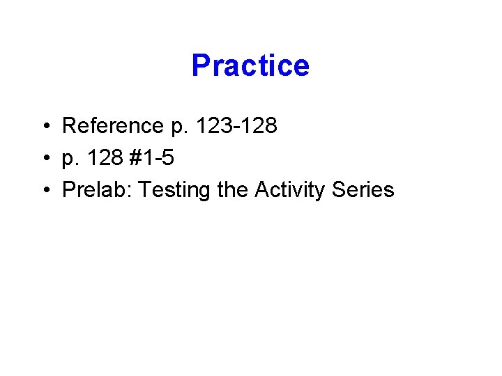 Practice • Reference p. 123 -128 • p. 128 #1 -5 • Prelab: Testing