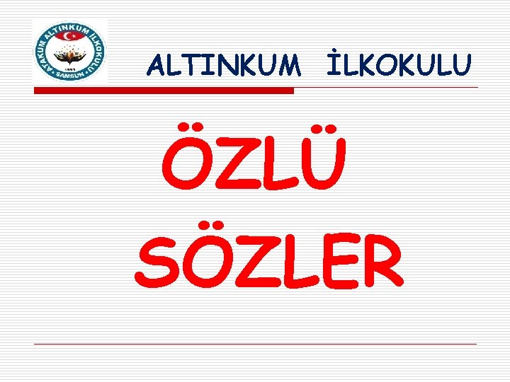 ALTINKUM İLKOKULU ÖZLÜ SÖZLER 