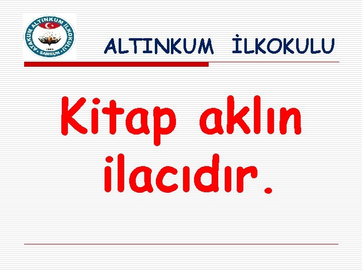 ALTINKUM İLKOKULU Kitap aklın ilacıdır. 