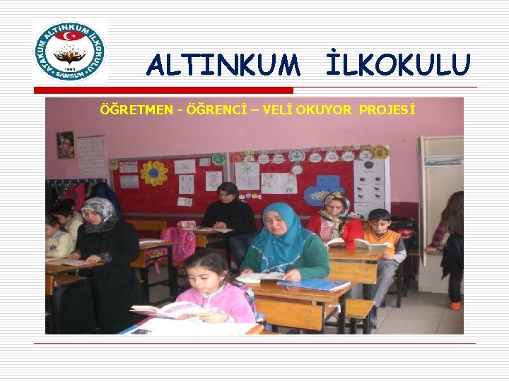 ALTINKUM İLKOKULU ÖĞRETMEN - ÖĞRENCİ – VELİ OKUYOR PROJESİ 