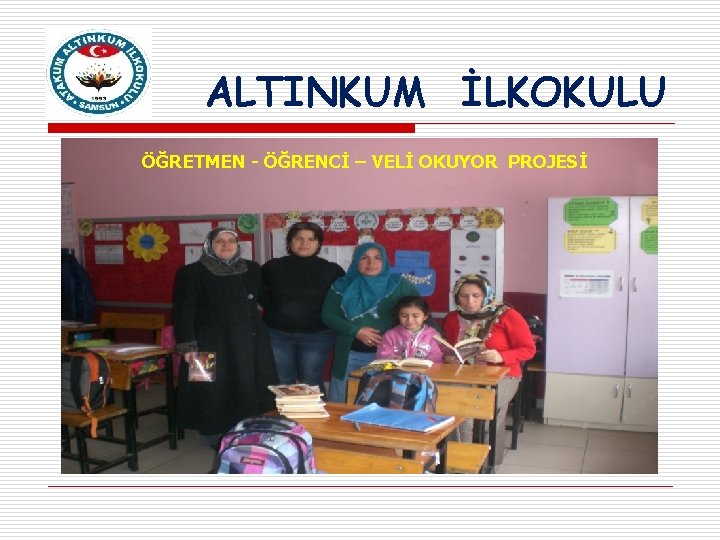 ALTINKUM İLKOKULU ÖĞRETMEN - ÖĞRENCİ – VELİ OKUYOR PROJESİ 