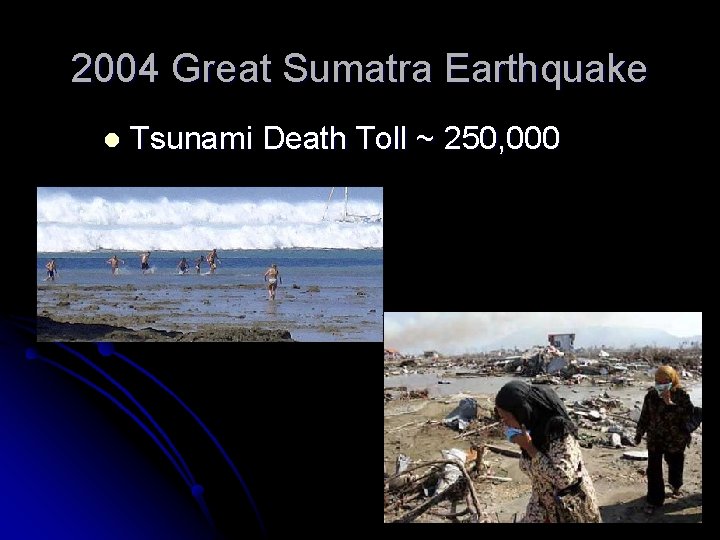 2004 Great Sumatra Earthquake l Tsunami Death Toll ~ 250, 000 