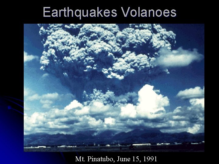 Earthquakes Volanoes Mt. Pinatubo, June 15, 1991 