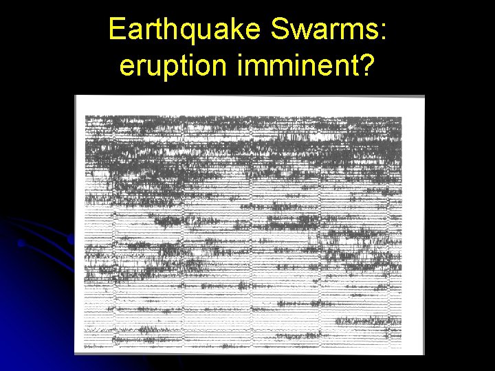 Earthquake Swarms: eruption imminent? 