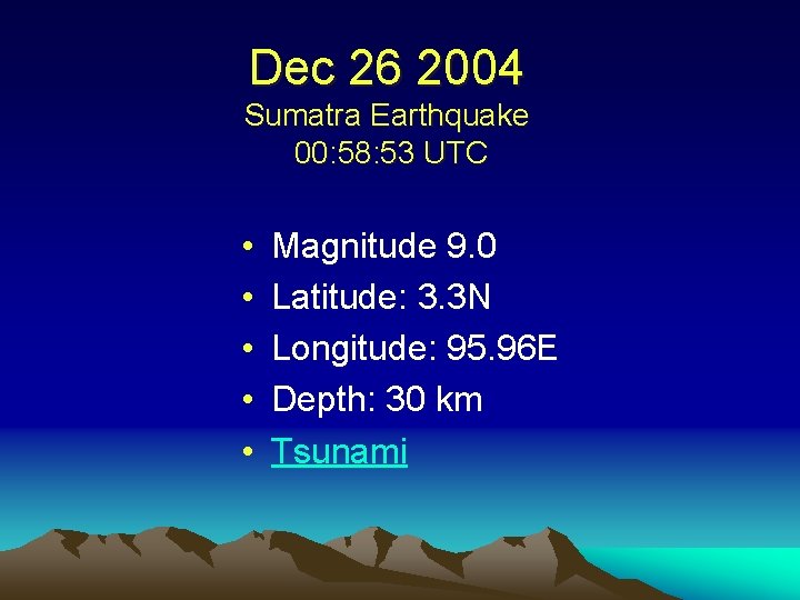 Dec 26 2004 Sumatra Earthquake 00: 58: 53 UTC • • • Magnitude 9.