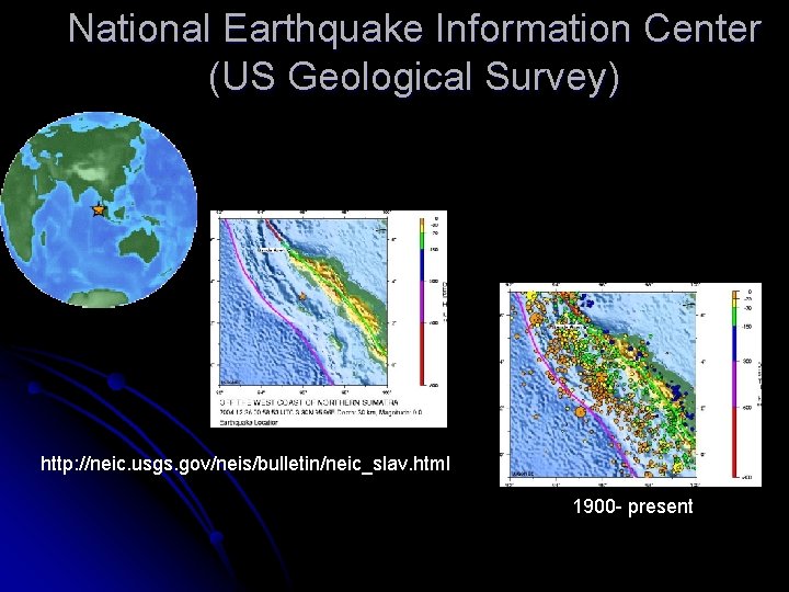 National Earthquake Information Center (US Geological Survey) http: //neic. usgs. gov/neis/bulletin/neic_slav. html 1900 -