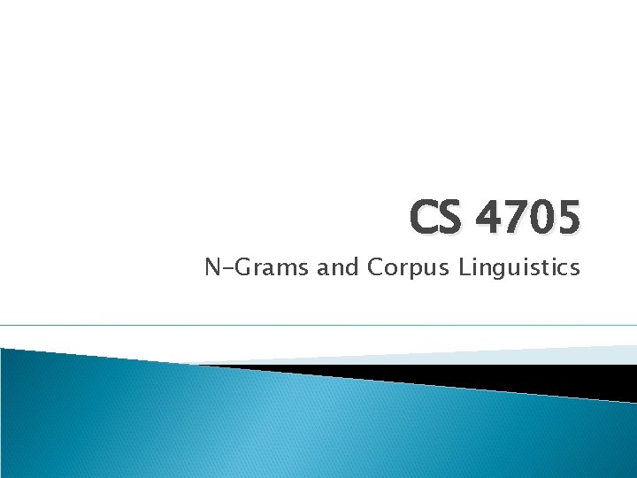 CS 4705 N-Grams and Corpus Linguistics 