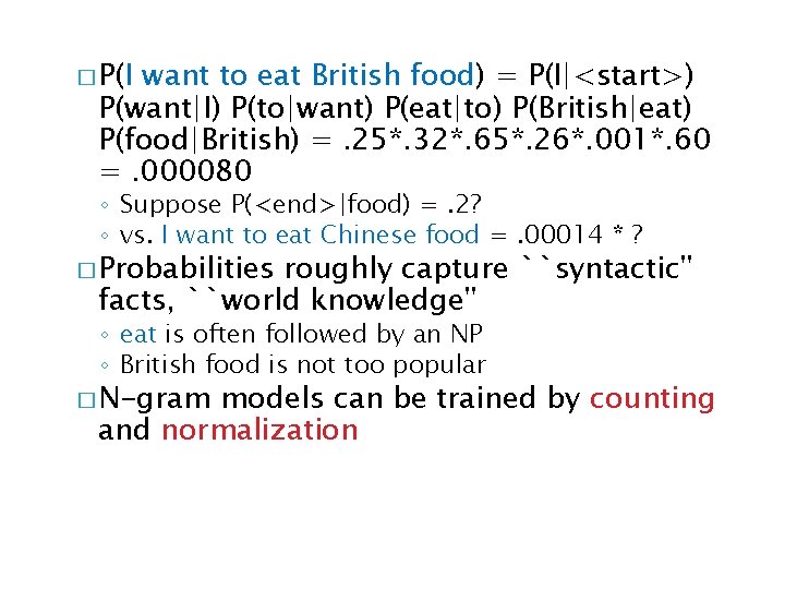 � P(I want to eat British food) = P(I|<start>) P(want|I) P(to|want) P(eat|to) P(British|eat) P(food|British)