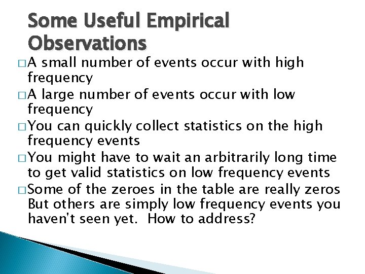 Some Useful Empirical Observations �A small number of events occur with high frequency �