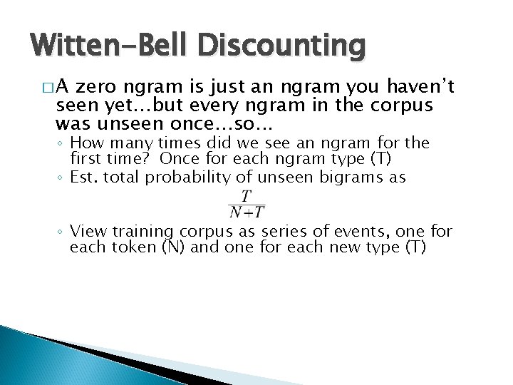 Witten-Bell Discounting �A zero ngram is just an ngram you haven’t seen yet…but every