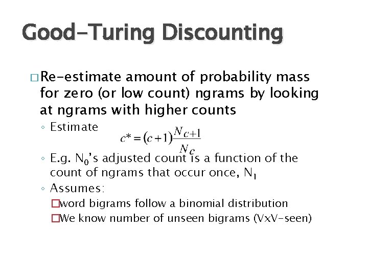 Good-Turing Discounting � Re-estimate amount of probability mass for zero (or low count) ngrams