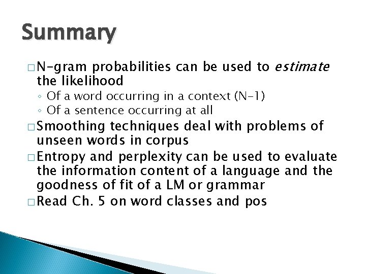 Summary probabilities can be used to estimate the likelihood � N-gram ◦ Of a