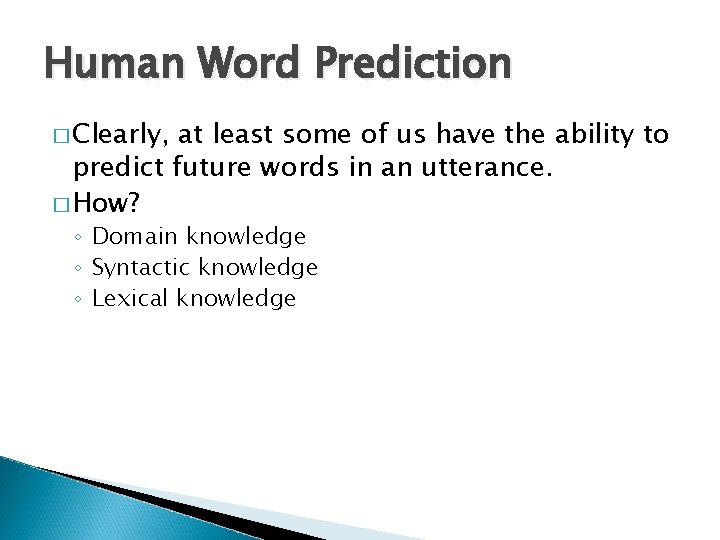 Human Word Prediction � Clearly, at least some of us have the ability to