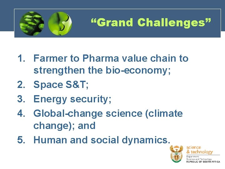 “Grand Challenges” 1. Farmer to Pharma value chain to strengthen the bio-economy; 2. Space