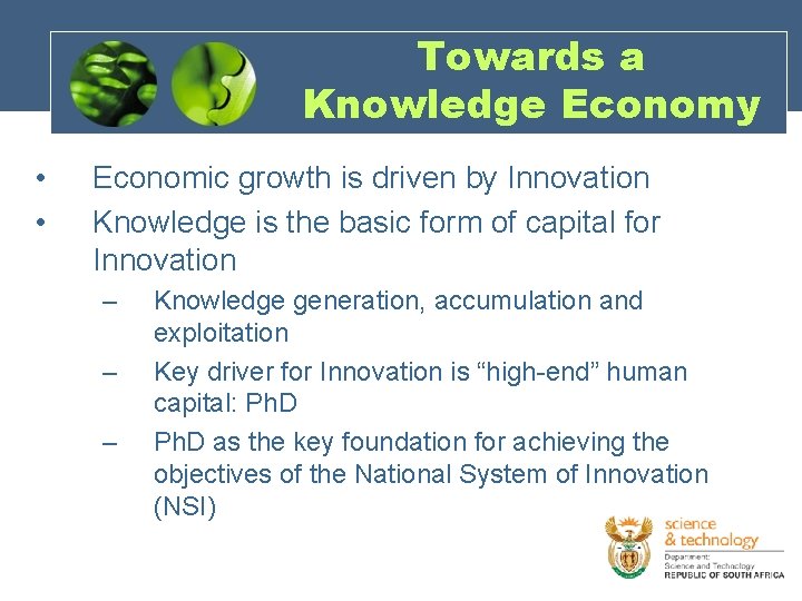 Towards a Knowledge Economy • • Economic growth is driven by Innovation Knowledge is