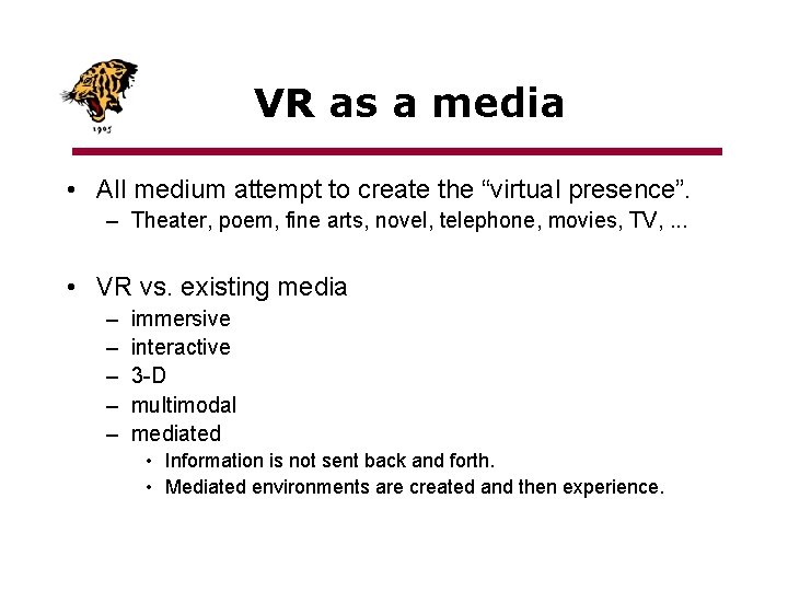 VR as a media • All medium attempt to create the “virtual presence”. –