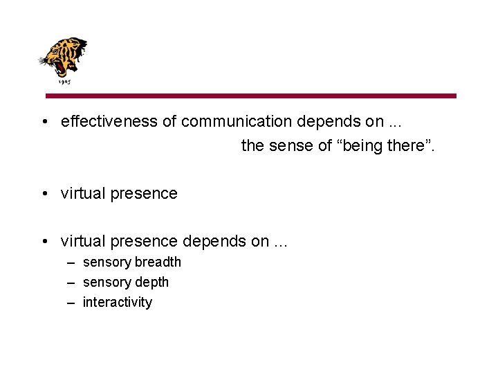  • effectiveness of communication depends on. . . the sense of “being there”.