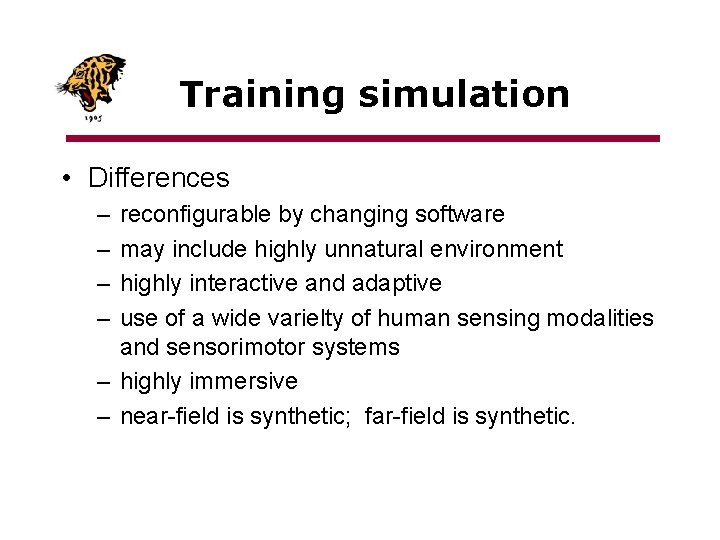 Training simulation • Differences – – reconfigurable by changing software may include highly unnatural