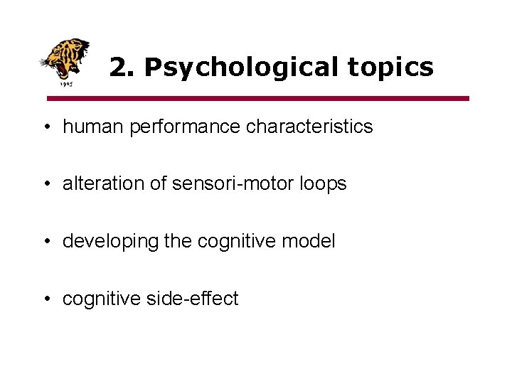 2. Psychological topics • human performance characteristics • alteration of sensori-motor loops • developing