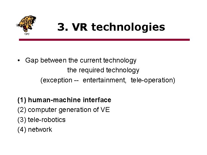 3. VR technologies • Gap between the current technology the required technology (exception --