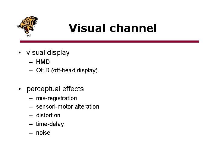 Visual channel • visual display – HMD – OHD (off-head display) • perceptual effects