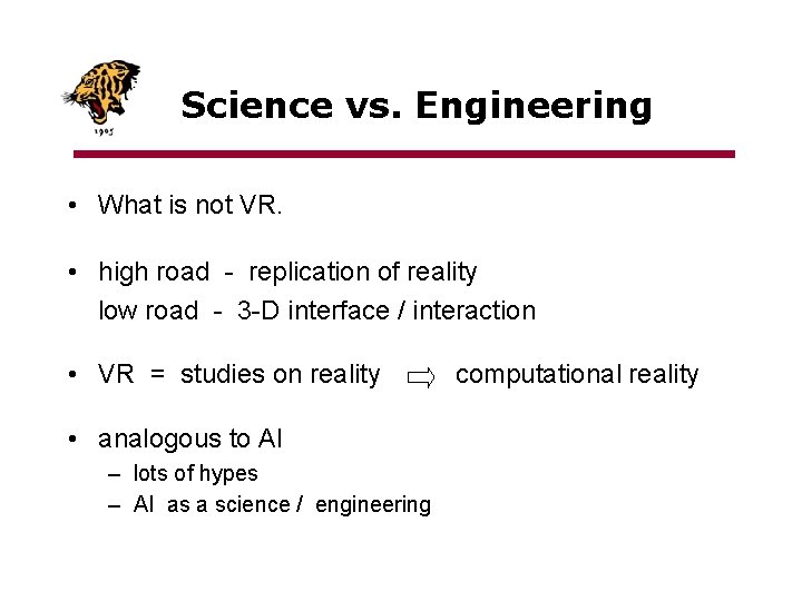 Science vs. Engineering • What is not VR. • high road - replication of