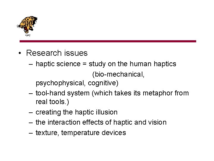  • Research issues – haptic science = study on the human haptics (bio-mechanical,