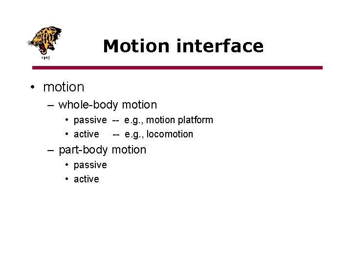 Motion interface • motion – whole-body motion • passive -- e. g. , motion