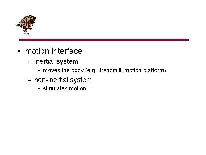  • motion interface – inertial system • moves the body (e. g. ,