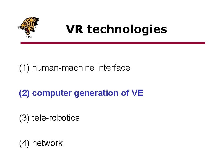 VR technologies (1) human-machine interface (2) computer generation of VE (3) tele-robotics (4) network