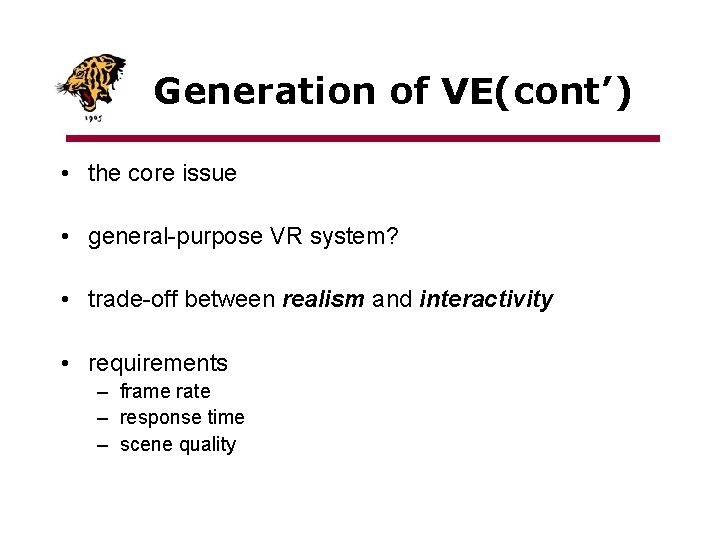 Generation of VE(cont’) • the core issue • general-purpose VR system? • trade-off between