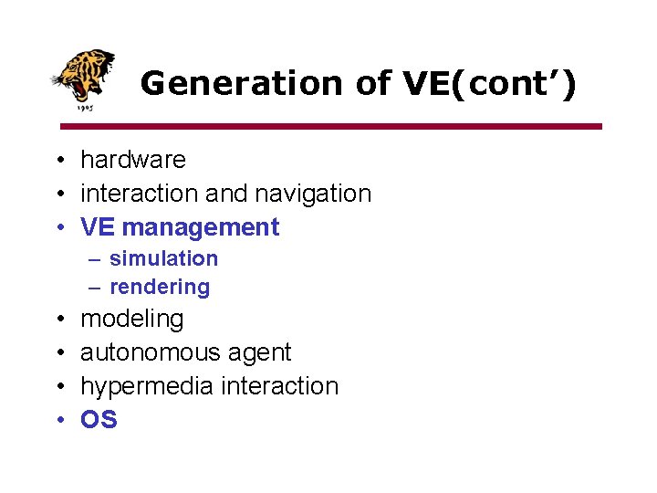 Generation of VE(cont’) • hardware • interaction and navigation • VE management – simulation