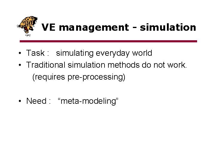 VE management - simulation • Task : simulating everyday world • Traditional simulation methods